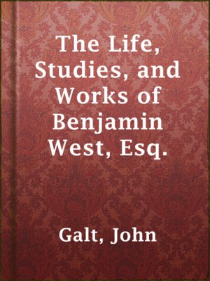 cover image of The Life, Studies, and Works of Benjamin West, Esq.